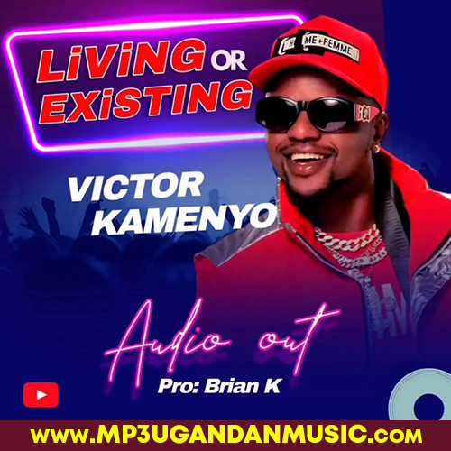 Living Or existing - Victor Kamenyo MP3UG Music